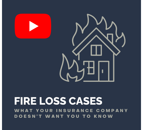 Fire Loss Cases – What Your Insurance Company Doesn’t Want You to Know.