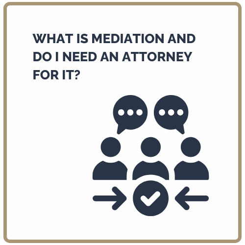 What is Mediation and Do I Need an Attorney for It?